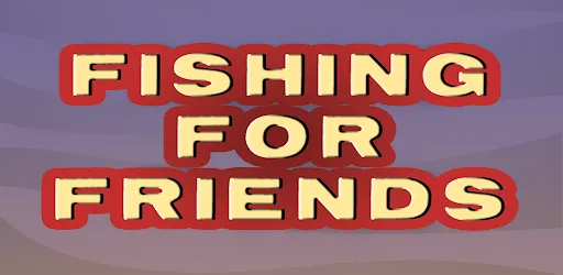 Fishing For Friends