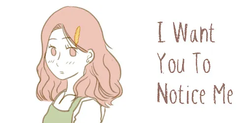 I Want You To Notice Me