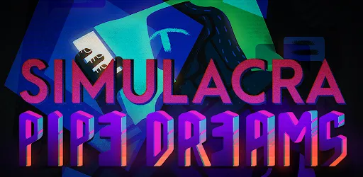 SIMULACRA: Pipe Dreams